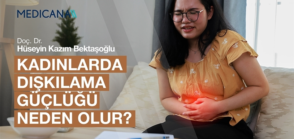 Kadınlarda Dışkılama Güçlüğü Neden Olur? 