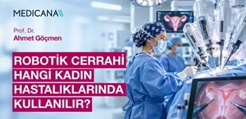 Hangi Kadın Hastalıklarının Tedavisinde Robot Yardımlı Cerrahi Kullanılır? 