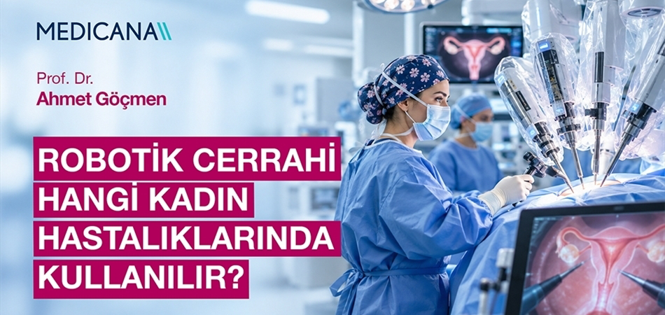 Hangi Kadın Hastalıklarının Tedavisinde Robot Yardımlı Cerrahi Kullanılır? 