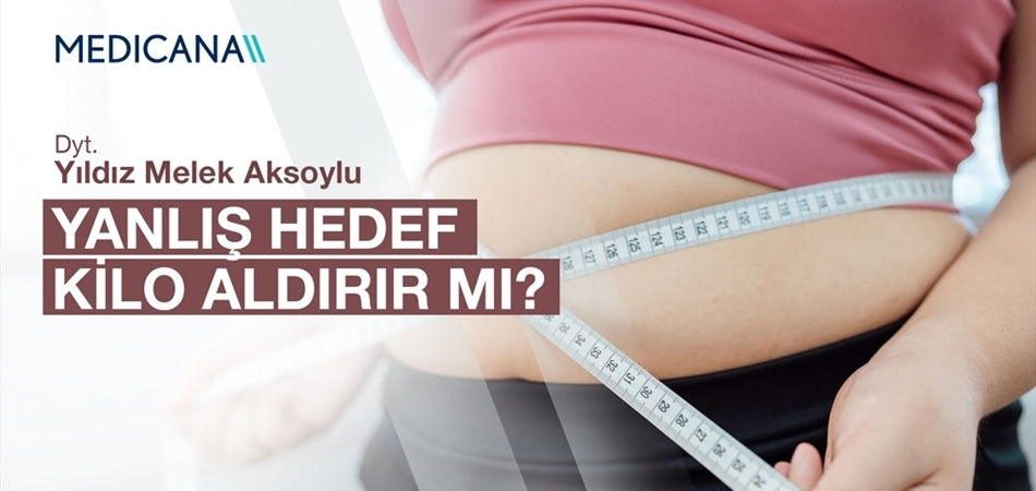 Yanlış Hedef Kilo Aldırır mı?