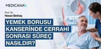 Yemek Borusu Kanserinin Cerrahi Sonrası Süreç Nasıldır?